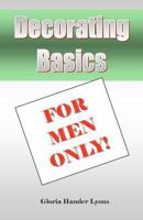 Decorating Basics For Men Only! 097906189X Book Cover