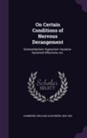 On Certain Conditions of Nervous Derangement, Somnambulism--Hypnotism--Hysteria--Hysteriod Affections, Etc 1015293115 Book Cover