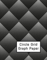 Circle Grid Graph Paper: Design Your Next Rounded Artwork with Graphic Design Paper 1094710571 Book Cover