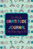 3 Minute Gratitude Journal for Kids Ages 5-10: A gratitude Journal for Kids Daily Notebook to Practice Gratitude And Daily Reflection Diaries - Gifts for Kids & Children Birthday B084DGWSHJ Book Cover