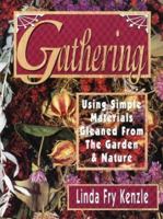 Gathering: Using Simple Materials Gleaned from the Garden & Nature 0873415574 Book Cover