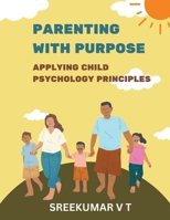 Parenting with Purpose: Applying Child Psychology Principles B0CP1R63FM Book Cover