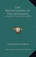 The Mountaineer Of The Neversink: A Poem In Four Cantos (1873) 143716742X Book Cover