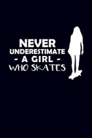 Never Underestimate A Girl Who Skates: Skater Girl Journal 1708051716 Book Cover