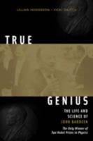 True Genius: The Life And Science Of John Bardeen, The only Winner of Two Nobel Prizes in Physics 0309084083 Book Cover