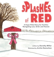 Splashes of Red: A Hope-Filled Story for Families Navigating Loss, Grief, and Heaven B0H6H55VZR Book Cover