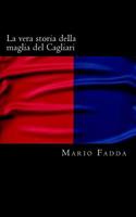 La Vera Storia Della Maglia Del Cagliari 1523903112 Book Cover