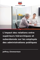 L'impact des relations entre supérieurs hiérarchiques et subordonnés sur les employés des administrations publiques 620963169X Book Cover