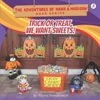 Trick or Treat, We Want Sweets! (THE ADVENTURES OF HANK AND MADISON) 1727760603 Book Cover