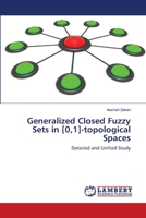 Generalized Closed Fuzzy Sets in [0,1]-topological Spaces: Detailed and Unified Study 3659119547 Book Cover