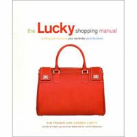 The Lucky Shopping Manual: Building and Improving Your Wardrobe Piece by Piece 1592400361 Book Cover