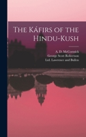 The Káfirs of the Hindu-Kush 1015476716 Book Cover