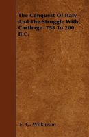 The Conquest Of Italy - And The Struggle With Carthage 753 To 200 B.C. 144554573X Book Cover