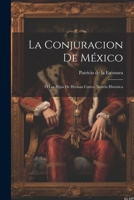 La Conjuracion De México: Ó Los Hijos De Hernan Cortes. Novela Histórica 1021527858 Book Cover