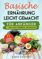 Basische Ernährung leicht gemacht: Für Anfänger, 7- Tages Entgiftungswoche zum einsteigen 3756214966 Book Cover