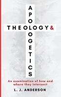 Theology and Apologetics: An Examination of How and Where They Intersect 1963291018 Book Cover