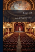 Les Fees: Comedie En Trois Actes: Representee Pour La Premiere Fois Par Les Comediens Italiens Ordinaires Du Roi, Le 14 Juillet 1272759199 Book Cover
