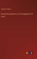Documents parisiens sur l'iconographie de S. Louis (French Edition) 3385066328 Book Cover