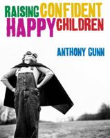 Raising Confident, Happy Children: 40 Ways To Help Your Child Succeed 1740667492 Book Cover