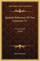 Spanish Reformers Of Two Centuries V3: From 1520 1120751926 Book Cover