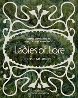 Ladies of Lore: Female Characters in Folklore and Mythology 1837331022 Book Cover