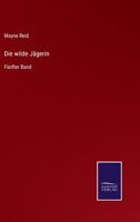 Die wilde Jägerin: Fünfter Band 3375087462 Book Cover