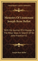 Memoirs of Lieutenant Joseph Rene Bellot, with His Journal of a Voyage in the Polar Seas in Search of Sir John Franklin - 2 Volume Set 1144768683 Book Cover