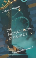 Die Archäologin der Seelen: Die Aionen Chroniken - Band 3 (German Edition) B0FN7RXGSR Book Cover