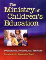 The Ministry of Children's Education: Foundations, Contexts, and Practices 0800636368 Book Cover