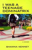 I Was a Teenage Dominatrix: A Memoir 0552150258 Book Cover