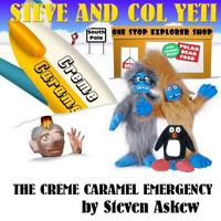 The Creme Caramel Emergency: A Steve and Col Yeti Story 1500723185 Book Cover