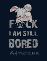 Fuck I'm Still Bored: An Activity Book For Adults , crowswrd , mandala , find diffirence , games , soduku B085KBSR8D Book Cover