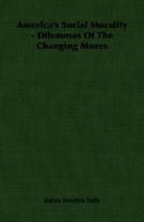 America's Social Morality - Dilemmas of the Changing Mores 1406751529 Book Cover