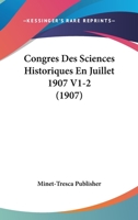 Congres Des Sciences Historiques En Juillet 1907 V1-2 (1907) 1160057079 Book Cover