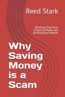 Why Saving Money is a Scam: Breaking Free from Financial Myths and Building Real Wealth (The Smart Money Blueprint) B0DS8ZY7BD Book Cover