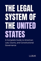 The Legal System of the United States: A Complete Guide to American Law, Courts, and Constitutional Governance B0GDXM67TK Book Cover