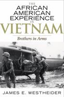 The African American Experience in Vietnam: Brothers in Arms 0742545326 Book Cover