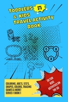 Toddlers & Kids Travel Activity Book Series 1 Book 1 1088045804 Book Cover