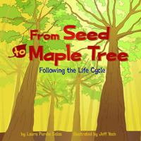 From Seed to Maple Tree: Following the Life Cycle (Amazing Science) 1404849319 Book Cover