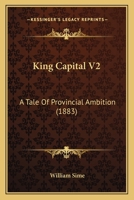 King Capital V2: A Tale Of Provincial Ambition 1436883644 Book Cover