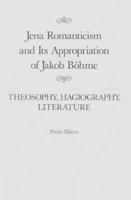 Jena Romanticism and Its Appropriation of Jakob Bohme: Theosophy, Hagiography, Literature (Mcgill-Queen's Studies in the History of Ideas) 0773518525 Book Cover