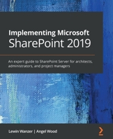 Implementing Microsoft SharePoint 2019: An expert guide to SharePoint Server for architects, administrators, and project managers 1789615372 Book Cover