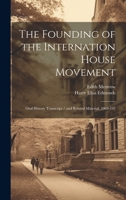 The Founding of the Internation House Movement: Oral History Transcript / and Related Material, 1969-197 102141042X Book Cover