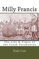 Milly Francis: The Life & Times of the Creek Pocahontas 0615894054 Book Cover