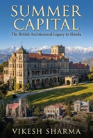 SUMMER CAPITAL: The British Architectural Legacy in Shimla B0GLJ4THMJ Book Cover