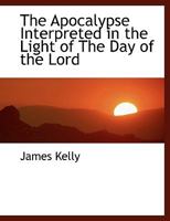 The Apocalypse Interpreted in the Light of The Day of the Lord 1019001879 Book Cover