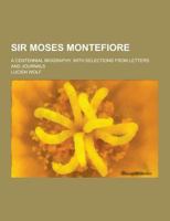 Sir Moses Montefiore: A Centennial Biography With Selections From Letters and Journals 1022878190 Book Cover
