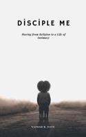 Disciple Me: Moving From Religion To A Life Of Intimacy B0HJTCRS2C Book Cover