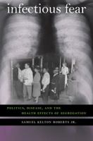 Infectious Fear: Politics, Disease, and the Health Effects of Segregation 0807859346 Book Cover