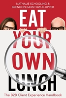 Eat Your Own Lunch: The B2B Client Experience Handbook 0639708552 Book Cover